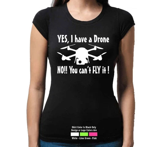Women's black T-shirt with drone graphic and text: “YES, I have a Drone” and “NO! You can't fly”