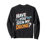 Black crewneck sweatshirt with 'Have you seen my drone?' graphic front