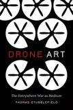 Drone Art: The Everywhere War as Medium by Thomas Stubblefield: Used Drone