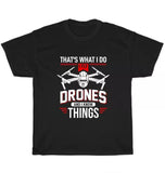 That's What I Do I Fly Drones And I Know Things Drone Pilot Quadcopter T-Shirt Drone