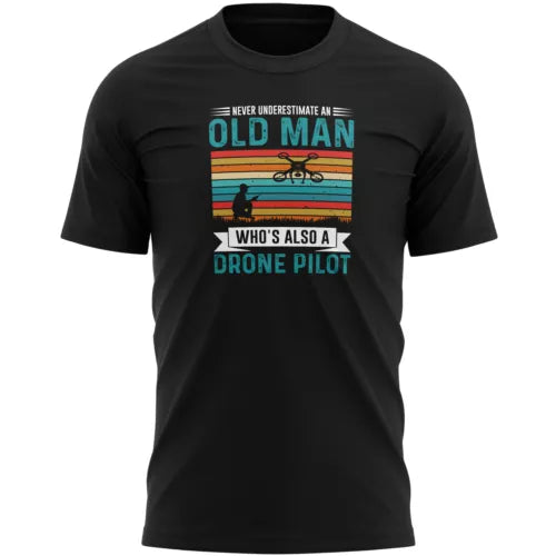 Men's black crewneck T-shirt with graphic text: Old Man, drone pilot, never underestimate.