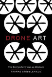 Drone Art: The Everywhere War as Medium by Thomas Stubblefield: New Drone