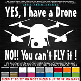 Drones Yes I have a Drone No You Can't Sticker Decal DJI Yuneec Syma Mavic Drone