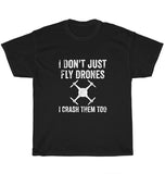 I Don't Just Fly Drones I Crash Them Too Pilot Quadcopter T-Shirt Unisex Gift Drone