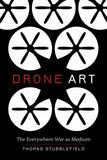 Drone Art: The Everywhere War as Medium, Stubblefield, Thomas, 9780520339620 Drone