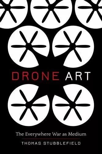 Drone Art: The Everywhere War as Medium, , Stubblefield, Thomas, Very Good, 2020 Drone