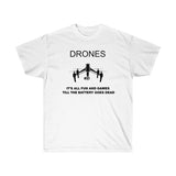 DRONES IT'S ALL FUN AND GAMES TILL THE BATTERY GOES DEAD Unisex Ultra Cotton Tee Drone