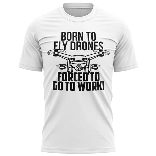 Men's white T-shirt with drone graphic and text: BORN TO FLY DRONES, GO TO WORK