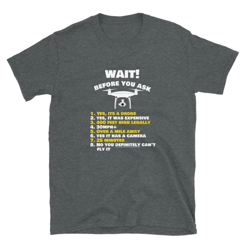 Dark gray short-sleeve unisex T-shirt with drone graphic and 'WAIT! BEFORE YOU ASK' text