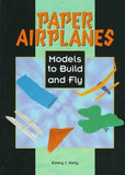 Paper Airplanes: Models to Build an..., Kelly, Emery J.
