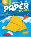 Intermediate Level Paper Airplanes (Take Flight!: Express!, Level 3)