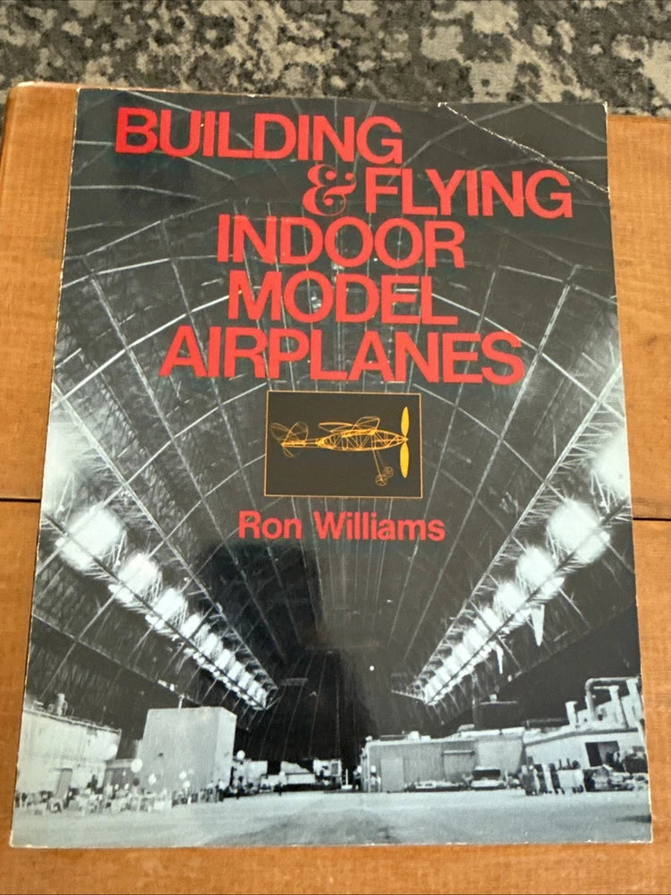 Building and Flying Indoor Model Airplanes by Ron Williams 1984 1st Print PB