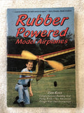 Rubber Powered Model Airplanes : Comprehensive Building and Flying ? Don Ross