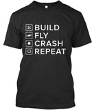 Fpv Racing | Build Fly Crash Repeat T-Shirt Made in the USA Size S to 5XL