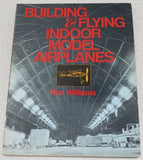 Building and Flying Indoor Model Airplanes by Ron Williams (1984, paperback)
